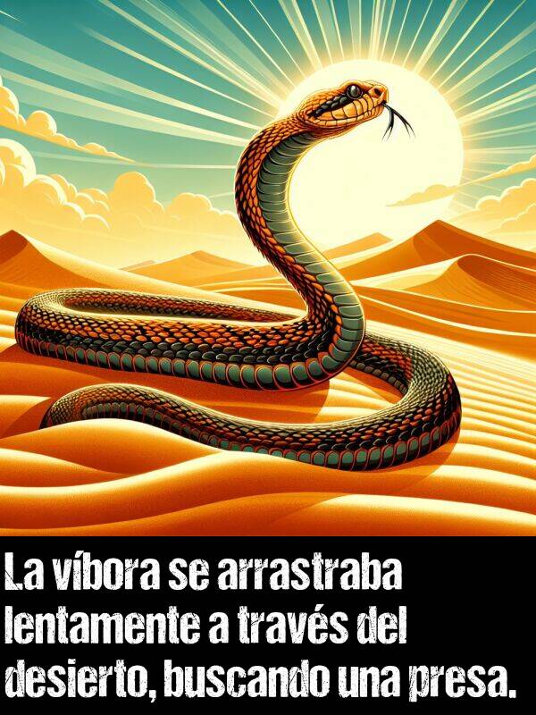 arrastraba: La vbora se arrastraba lentamente a travs del desierto, buscando una presa.