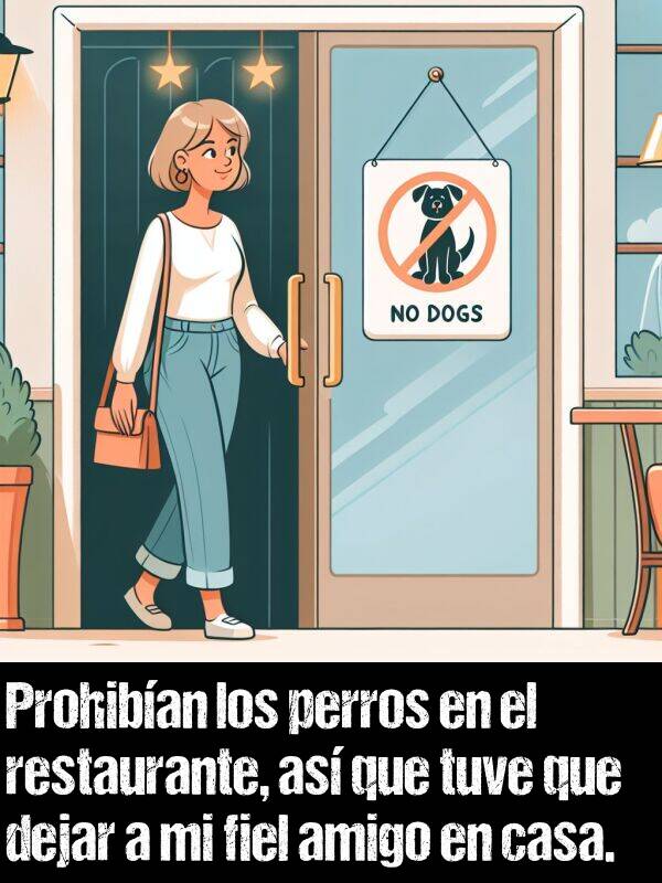 restaurante: Prohiban los perros en el restaurante, as que tuve que dejar a mi fiel amigo en casa.