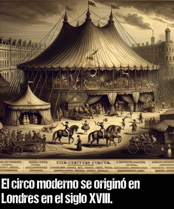 originar: El circo moderno se origin en Londres en el siglo XVIII.