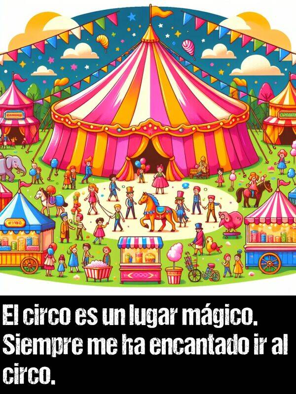 lugar: El circo es un lugar mgico. Siempre me ha encantado ir al circo.