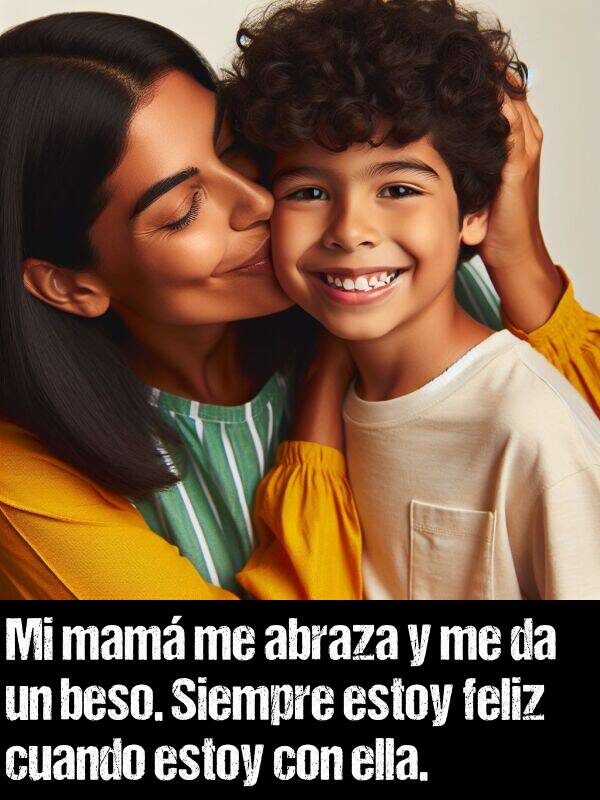 abraza: Mi mam me abraza y me da un beso. Siempre estoy feliz cuando estoy con ella.