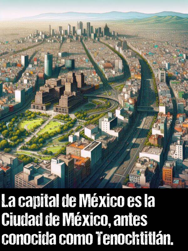 como: La capital de Mxico es la Ciudad de Mxico, antes conocida como Tenochtitln.