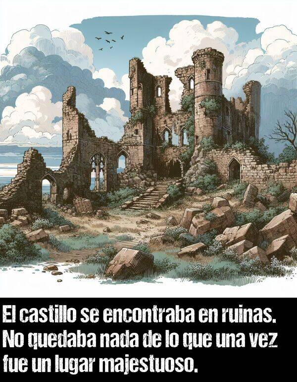 ruinas: El castillo se encontraba en ruinas. No quedaba nada de lo que una vez fue un lugar majestuoso.