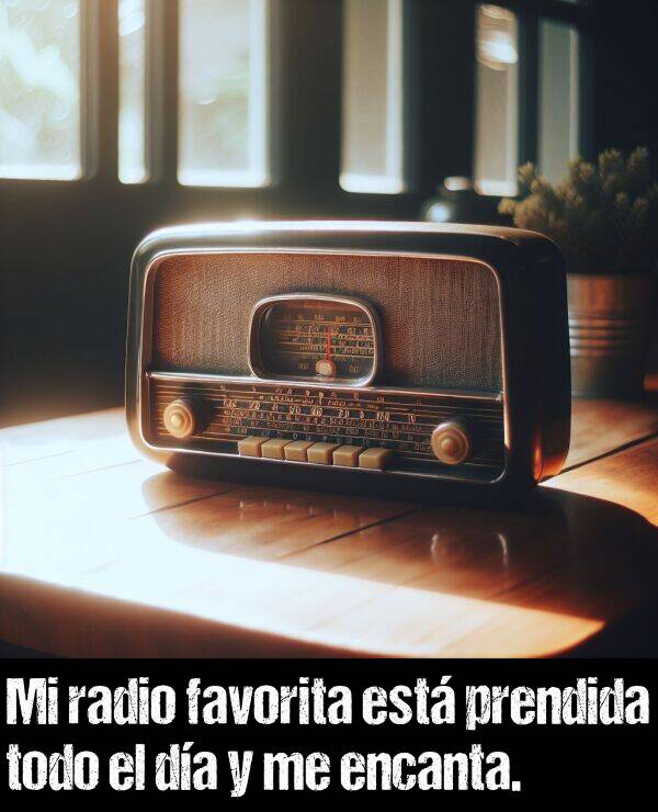 prendida: Mi radio favorita est prendida todo el da y me encanta.