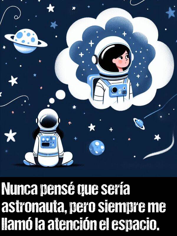 llam: Nunca pens que sera astronauta, pero siempre me llam la atencin el espacio.