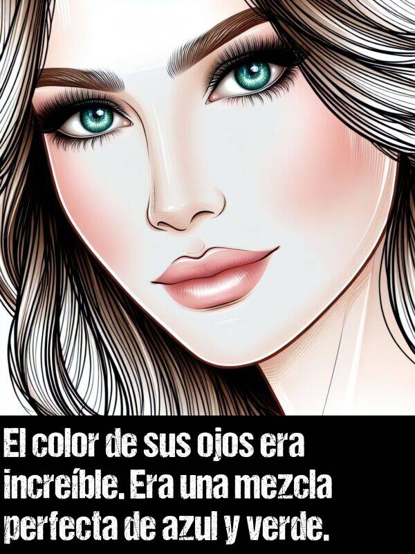 ojos: El color de sus ojos era increble. Era una mezcla perfecta de azul y verde.