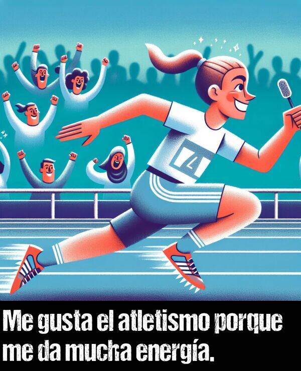 energa: Me gusta el atletismo porque me da mucha energa.