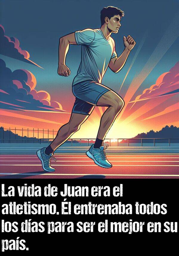 entrenaba: La vida de Juan era el atletismo. l entrenaba todos los das para ser el mejor en su pas.