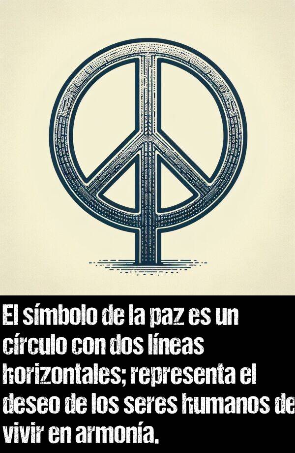 crculo: El smbolo de la paz es un crculo con dos lneas horizontales; representa el deseo de los seres humanos de vivir en armona.