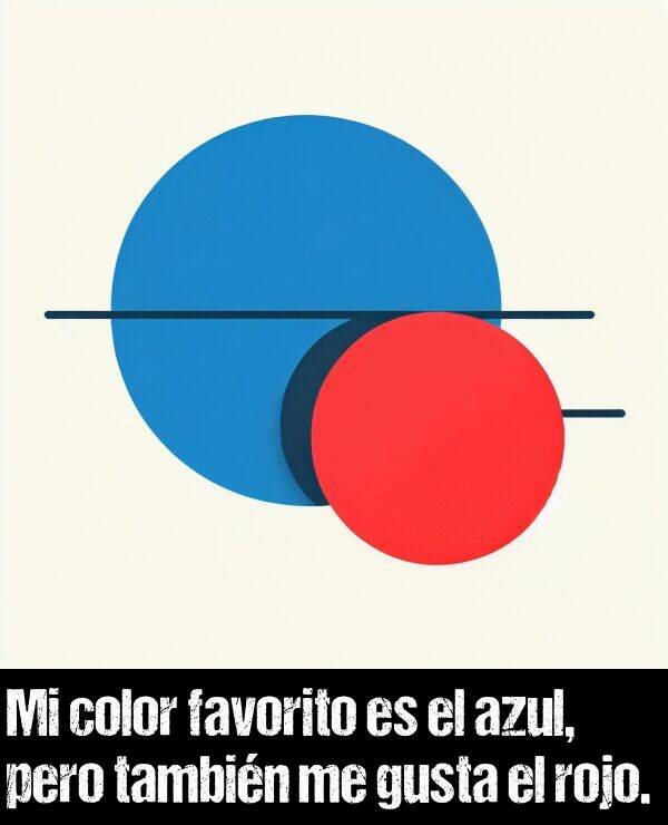 rojo: Mi color favorito es el azul, pero tambin me gusta el rojo.