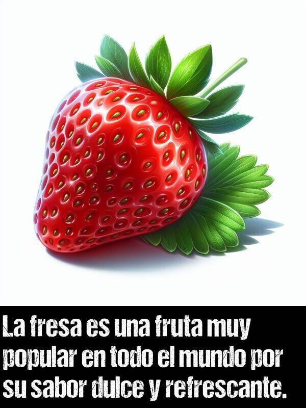 fresa: La fresa es una fruta muy popular en todo el mundo por su sabor dulce y refrescante.