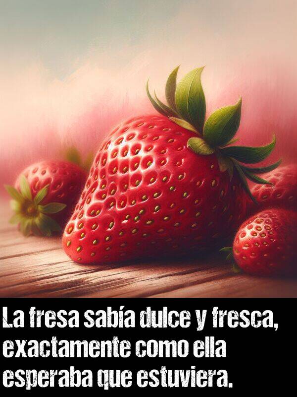 fresa: La fresa saba dulce y fresca, exactamente como ella esperaba que estuviera.