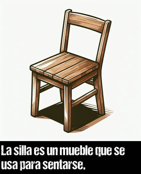 mueble: La silla es un mueble que se usa para sentarse.