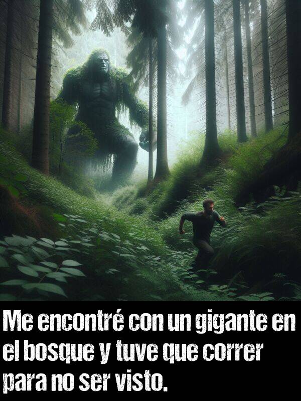 gigante: Me encontr con un gigante en el bosque y tuve que correr para no ser visto.