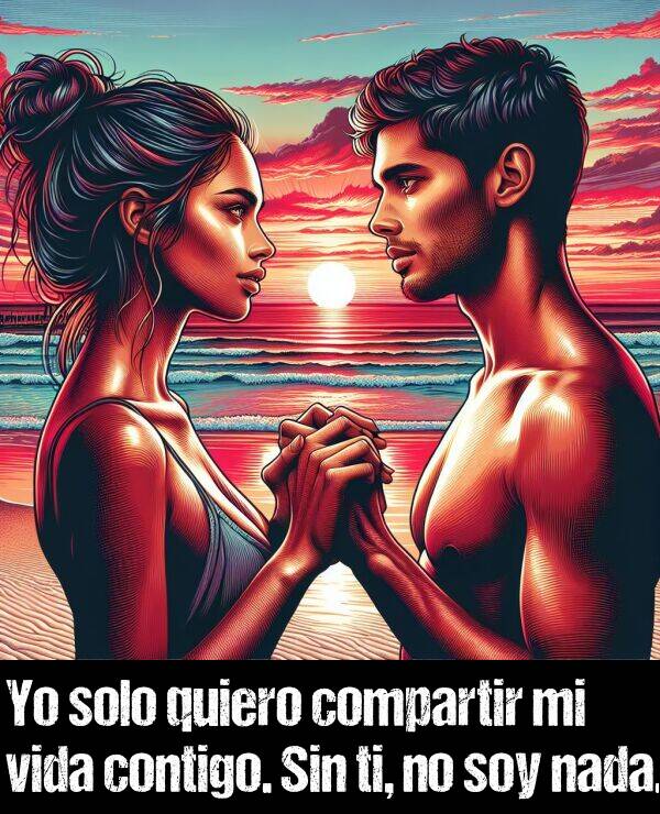 sin: Yo solo quiero compartir mi vida contigo. Sin ti, no soy nada.