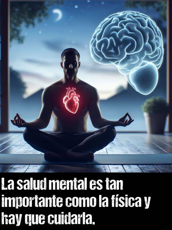 salud: La salud mental es tan importante como la fsica y hay que cuidarla.