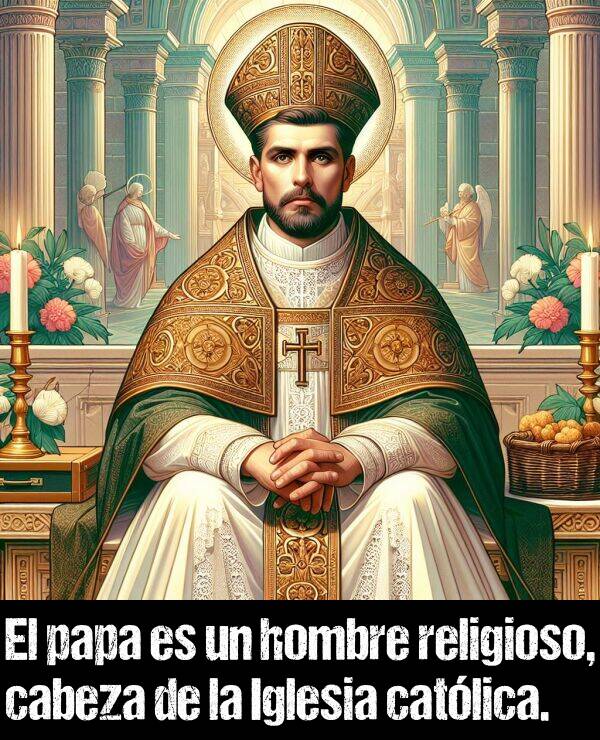 religioso: El papa es un hombre religioso, cabeza de la Iglesia catlica.