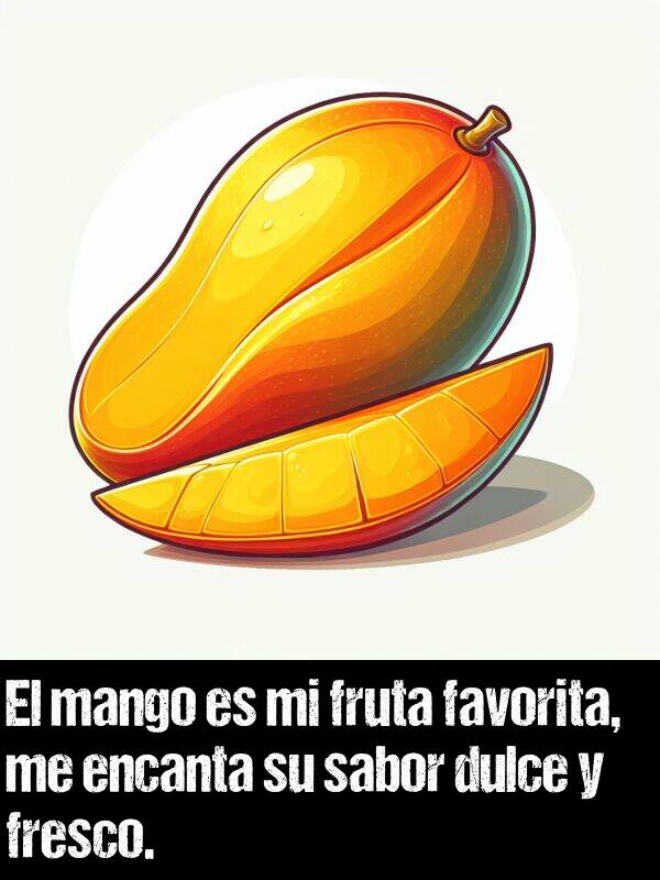 sabor: El mango es mi fruta favorita, me encanta su sabor dulce y fresco.