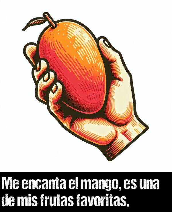 mango: Me encanta el mango, es una de mis frutas favoritas.