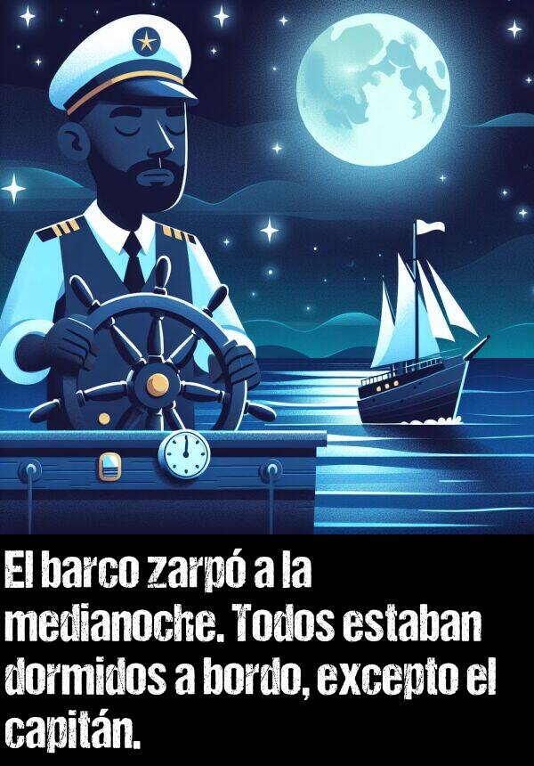 medianoche: El barco zarp a la medianoche. Todos estaban dormidos a bordo, excepto el capitn.