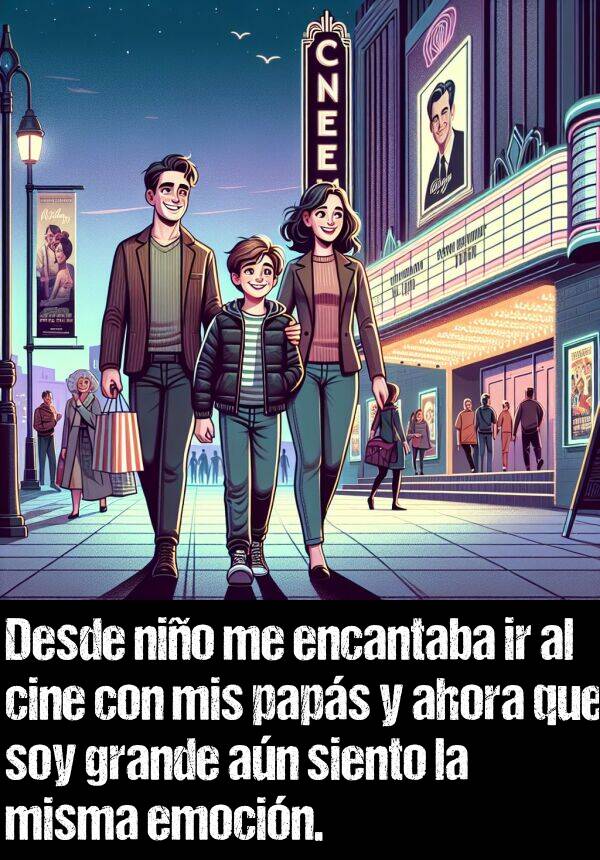 emocin: Desde nio me encantaba ir al cine con mis paps y ahora que soy grande an siento la misma emocin.