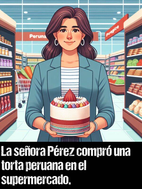 seora: La seora Prez compr una torta peruana en el supermercado.