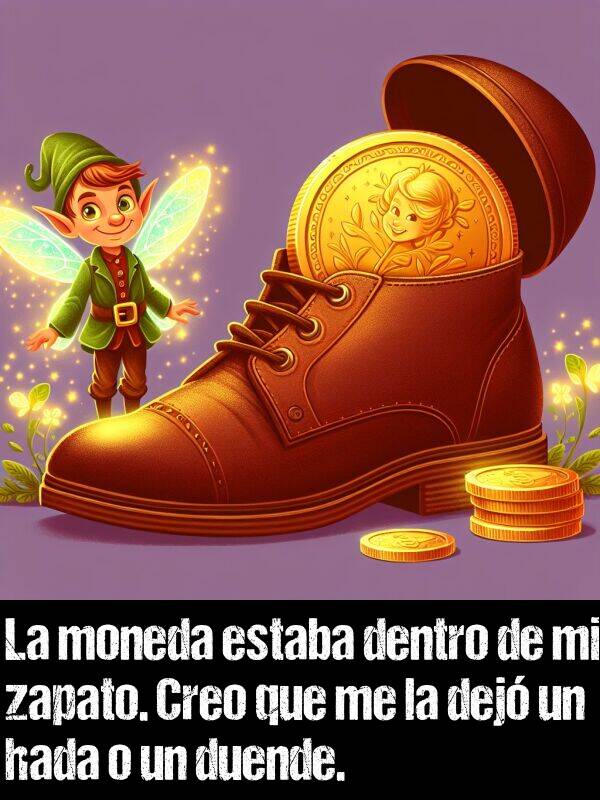 duende: La moneda estaba dentro de mi zapato. Creo que me la dej un hada o un duende.