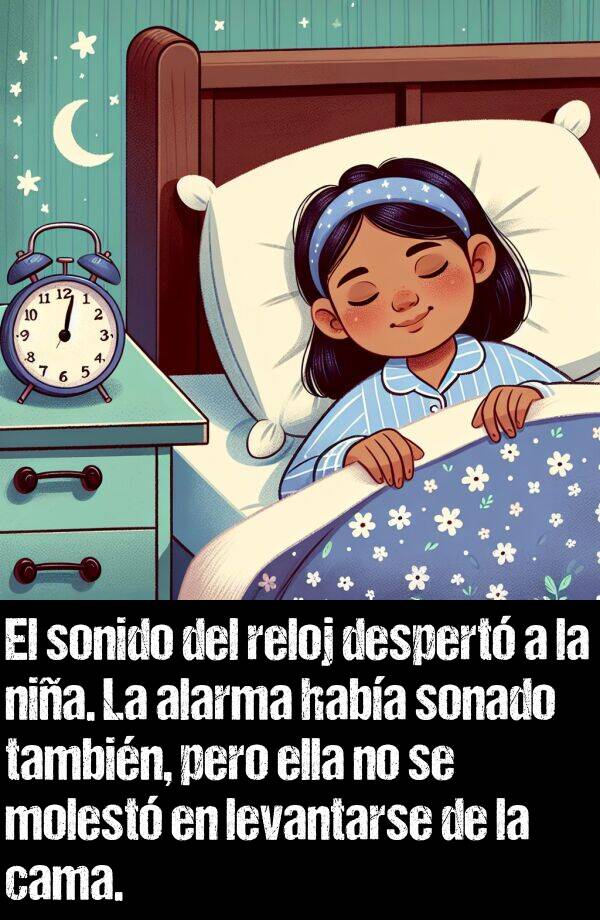 cama: El sonido del reloj despert a la nia. La alarma haba sonado tambin, pero ella no se molest en levantarse de la cama.