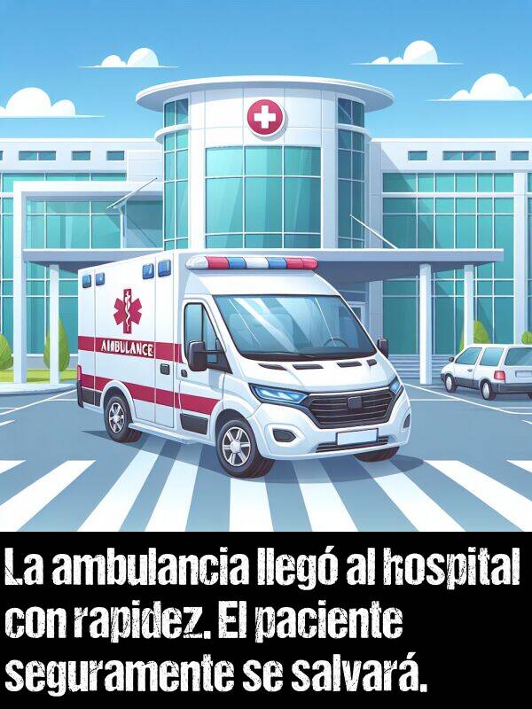 hospital: La ambulancia lleg al hospital con rapidez. El paciente seguramente se salvar.