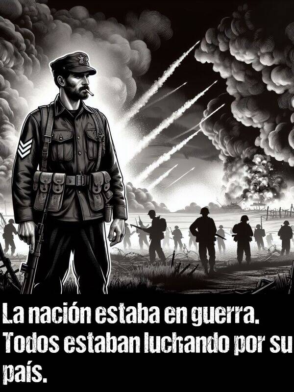 nacin: La nacin estaba en guerra. Todos estaban luchando por su pas.