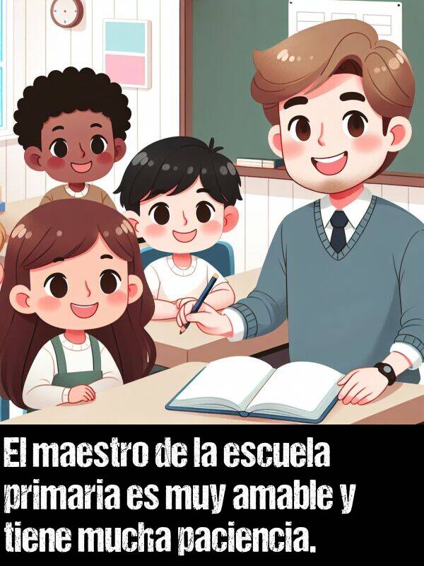 amable: El maestro de la escuela primaria es muy amable y tiene mucha paciencia.