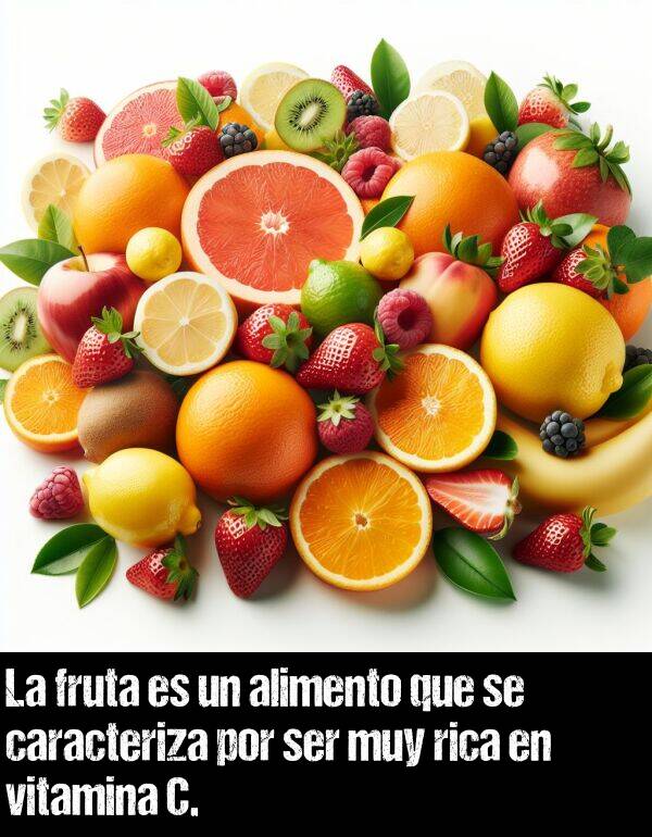 rica: La fruta es un alimento que se caracteriza por ser muy rica en vitamina C.