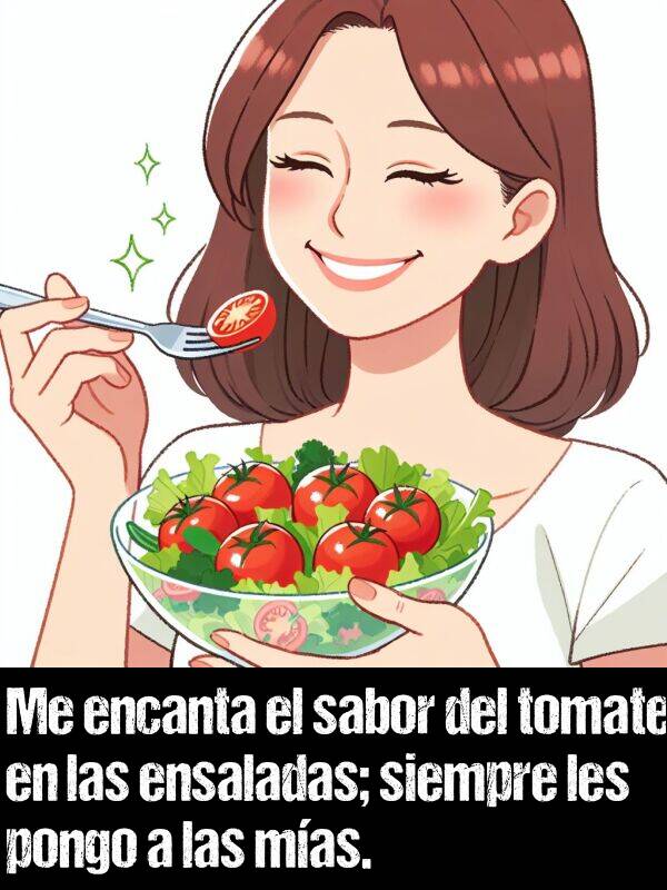 pongo: Me encanta el sabor del tomate en las ensaladas; siempre les pongo a las mas.