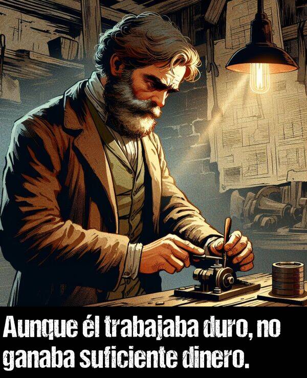 suficiente: Aunque l trabajaba duro, no ganaba suficiente dinero.