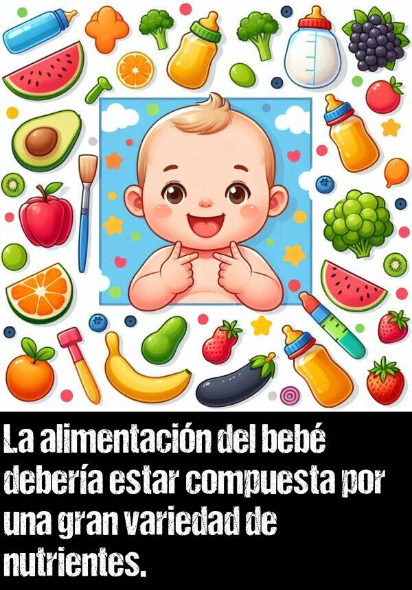 beb: La alimentacin del beb debera estar compuesta por una gran variedad de nutrientes.