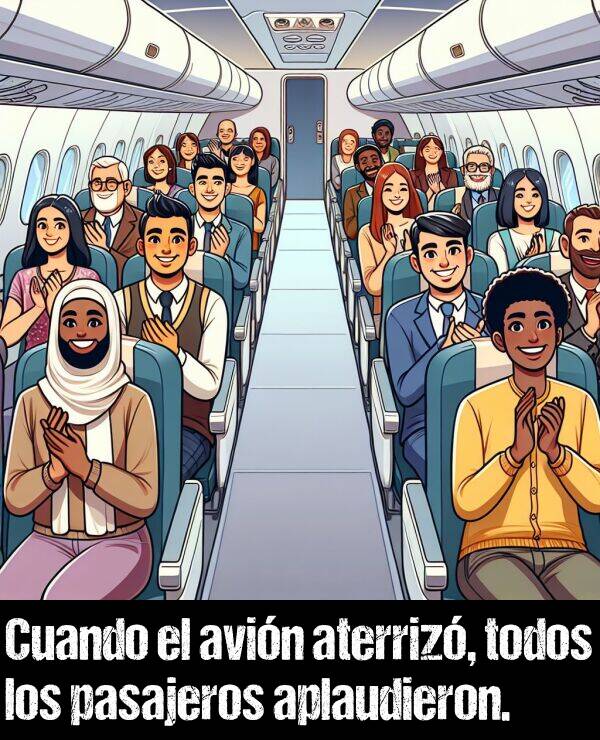 pasajero: Cuando el avin aterriz, todos los pasajeros aplaudieron.