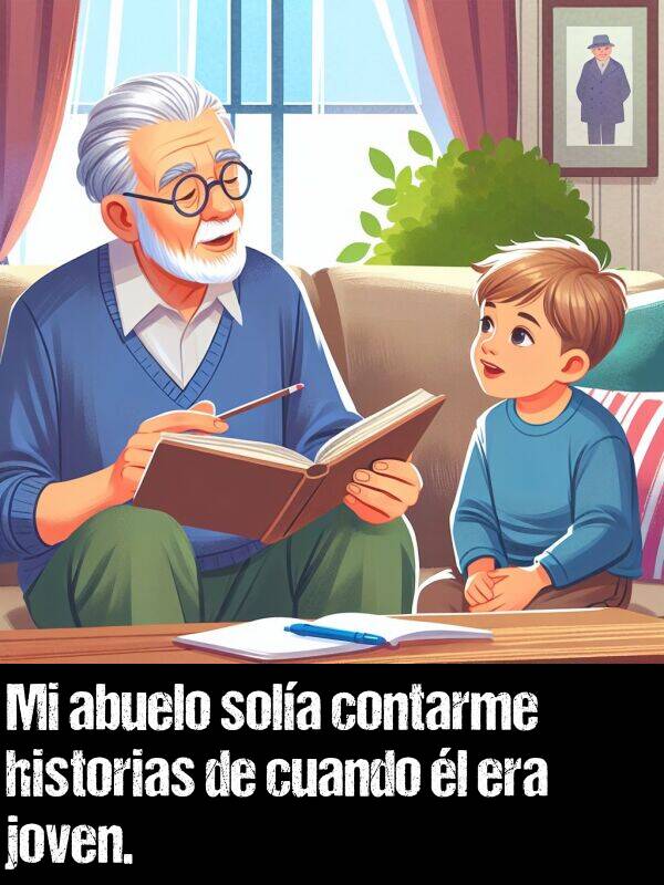 joven: Mi abuelo sola contarme historias de cuando l era joven.