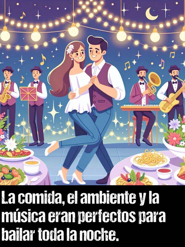 msica: La comida, el ambiente y la msica eran perfectos para bailar toda la noche.