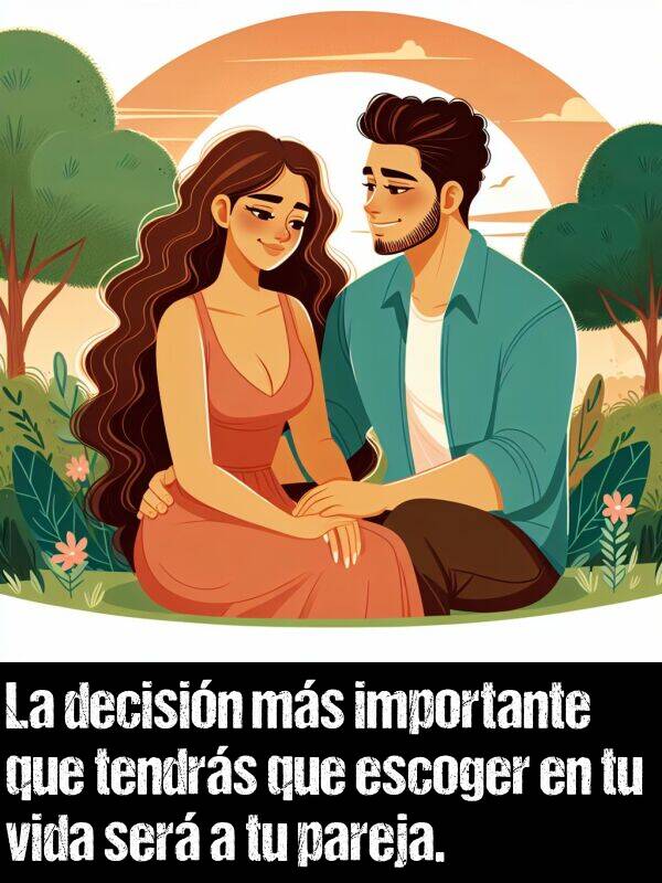 pareja: La decisin ms importante que tendrs que escoger en tu vida ser a tu pareja.