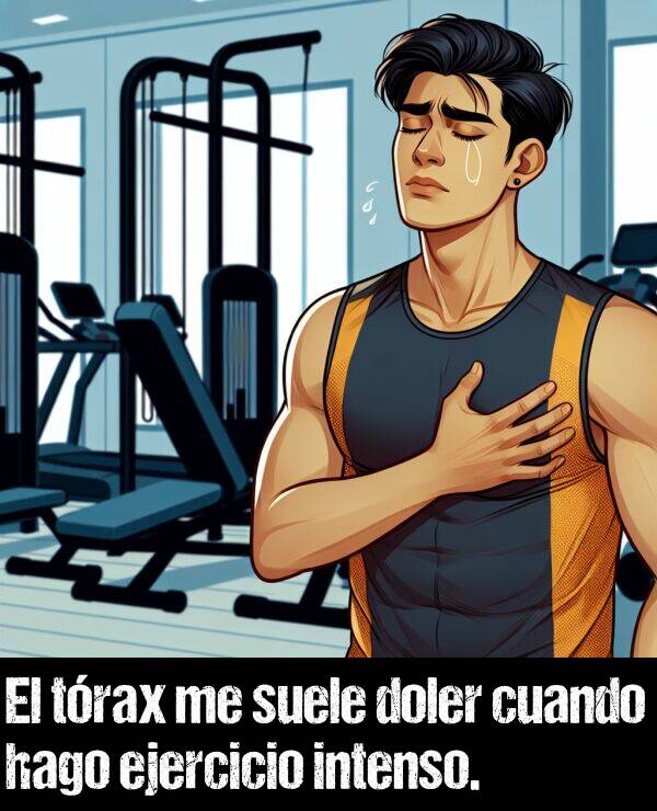 doler: El trax me suele doler cuando hago ejercicio intenso.