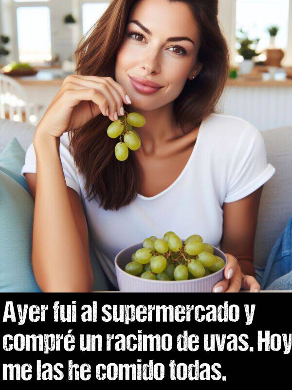 he: Ayer fui al supermercado y compr un racimo de uvas. Hoy me las he comido todas.