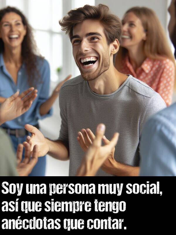 persona: Soy una persona muy social, as que siempre tengo ancdotas que contar.