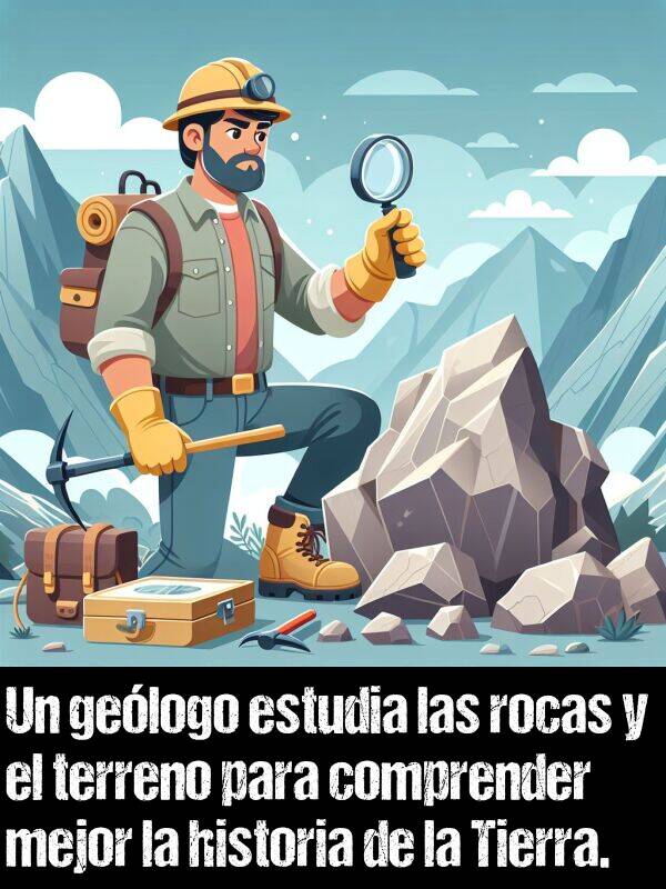 gelogo: Un gelogo estudia las rocas y el terreno para comprender mejor la historia de la Tierra.