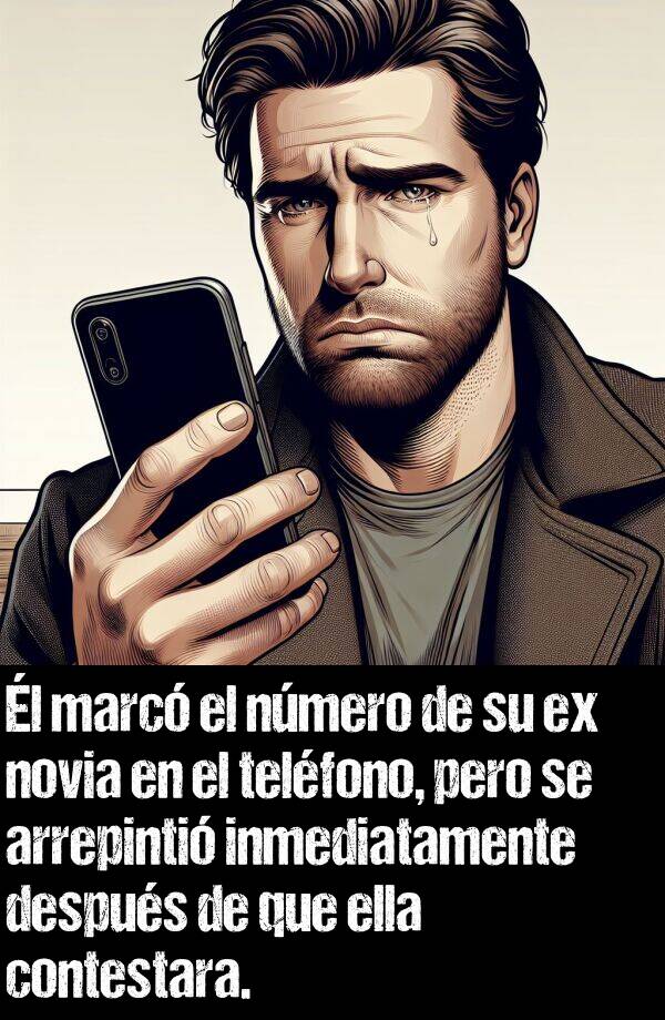 ex: l marc el nmero de su ex novia en el telfono, pero se arrepinti inmediatamente despus de que ella contestara.