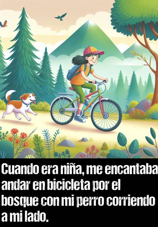 lado: Cuando era nia, me encantaba andar en bicicleta por el bosque con mi perro corriendo a mi lado.