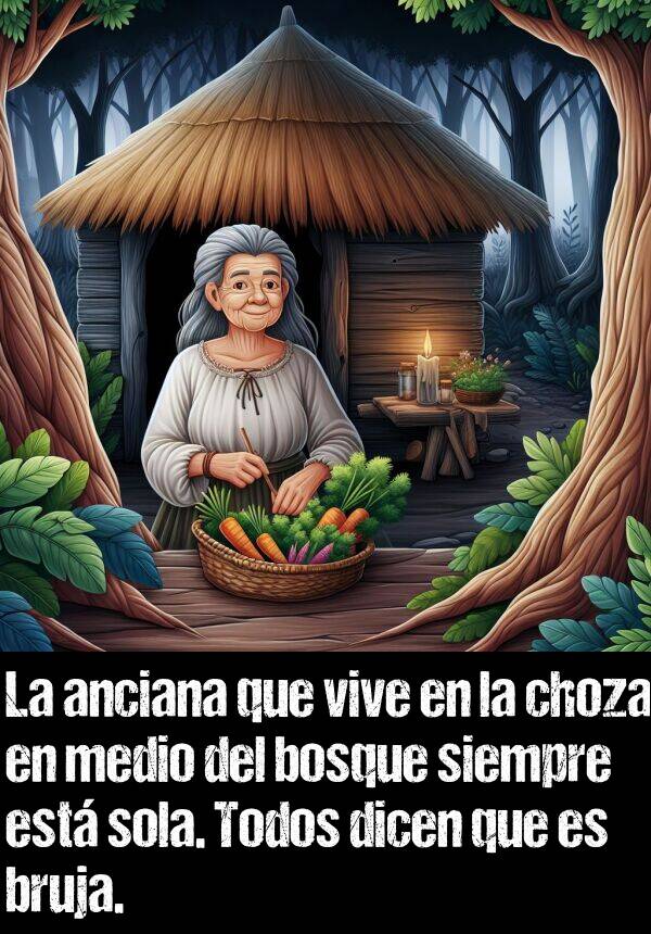 choza: La anciana que vive en la choza en medio del bosque siempre est sola. Todos dicen que es bruja.