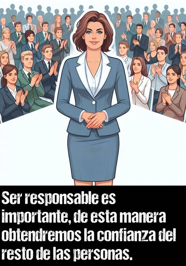 confianza: Ser responsable es importante, de esta manera obtendremos la confianza del resto de las personas.