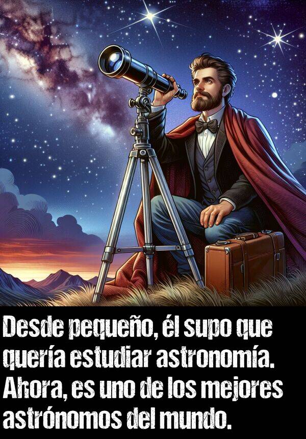 astrnomos: Desde pequeo, l supo que quera estudiar astronoma. Ahora, es uno de los mejores astrnomos del mundo.