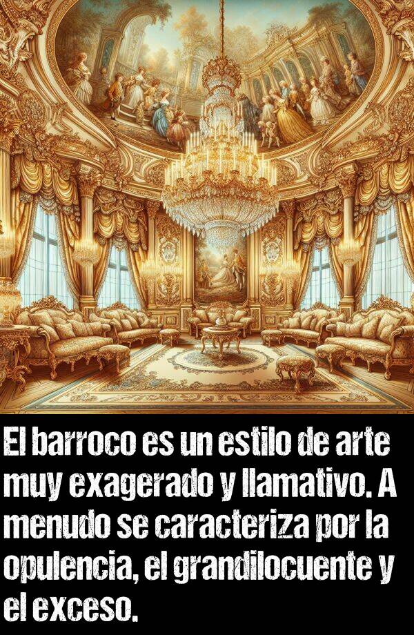 grandilocuente: El barroco es un estilo de arte muy exagerado y llamativo. A menudo se caracteriza por la opulencia, el grandilocuente y el exceso.