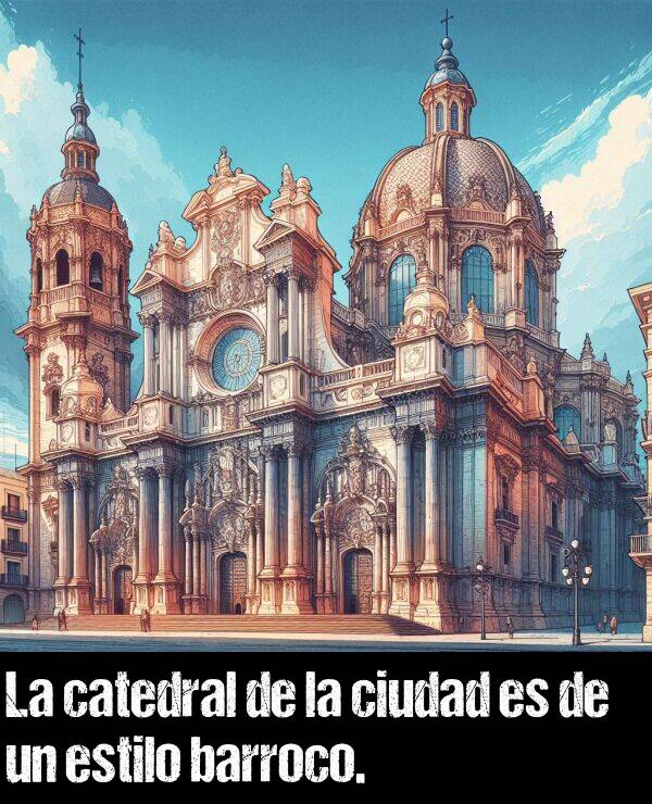 catedral: La catedral de la ciudad es de un estilo barroco.